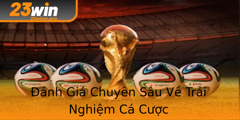 Đánh Giá Chuyên Sâu Về Trải Nghiệm Cá Cược Đánh Giá Chuyên Sâu Về Trải Nghiệm Cá Cược