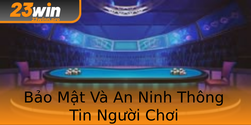 Bảo Mật Và An Ninh Thông Tin Người Chơi Bảo Mật Và An Ninh Thông Tin Người Chơi