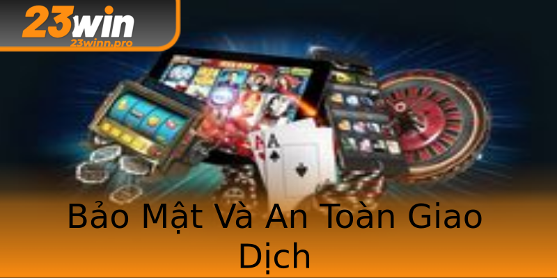 Bảo Mật Và An Toàn Giao Dịch Bảo Mật Và An Toàn Giao Dịch