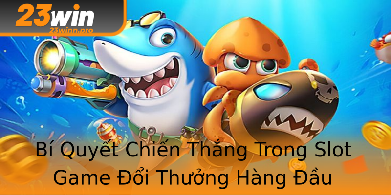 Bí Quyết Chiến Thắng Trong Slot Game Đổi Thưởng Hàng Đầu Bí Quyết Chiến Thắng Trong Slot Game Đổi Thưởng Hàng Đầu