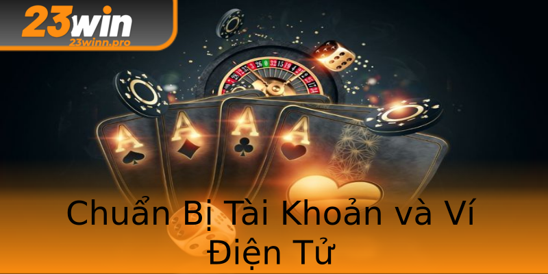 Chuẩn Bị Tài Khoản và Ví Điện Tử Chuẩn Bị Tài Khoản và Ví Điện Tử