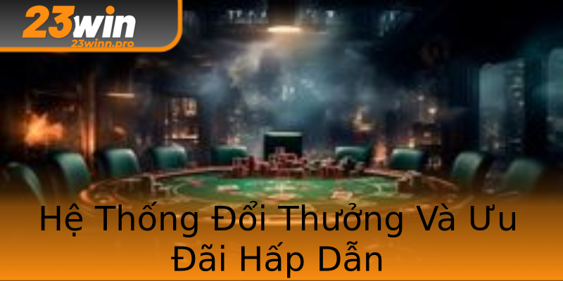 Hệ Thống Đổi Thưởng Và Ưu Đãi Hấp Dẫn Hệ Thống Đổi Thưởng Và Ưu Đãi Hấp Dẫn