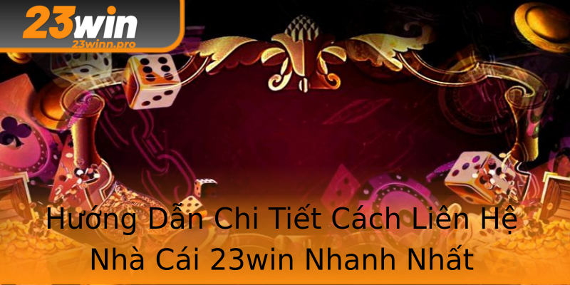 Hướng Dẫn Chi Tiết Cách Liên Hệ Nhà Cái 23win Nhanh Nhất Hướng Dẫn Chi Tiết Cách Liên Hệ Nhà Cái 23win Nhanh Nhất