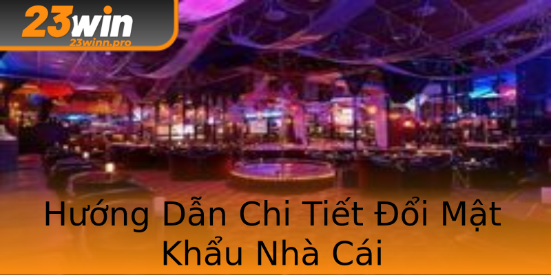 Hướng Dẫn Chi Tiết Đổi Mật Khẩu Nhà Cái Hướng Dẫn Chi Tiết Đổi Mật Khẩu Nhà Cái