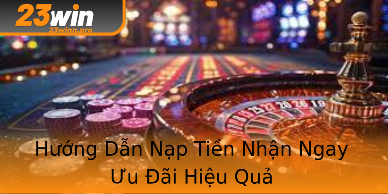 Hướng Dẫn Nạp Tiền Nhận Ngay Ưu Đãi Hiệu Quả Hướng Dẫn Nạp Tiền Nhận Ngay Ưu Đãi Hiệu Quả