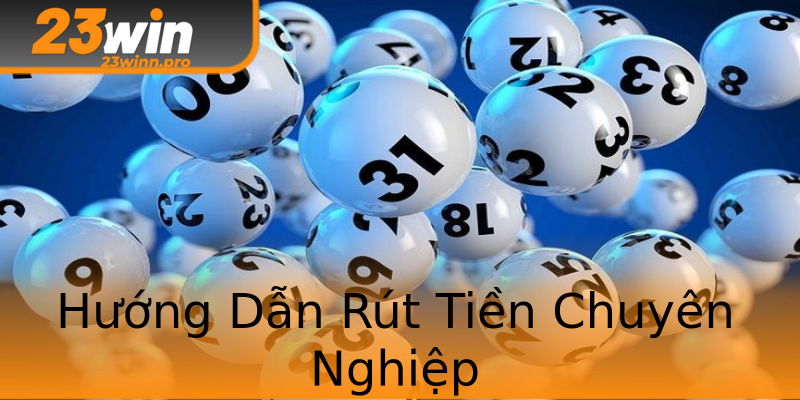 Hướng Dẫn Rút Tiền Chuyên Nghiệp Hướng Dẫn Rút Tiền Chuyên Nghiệp