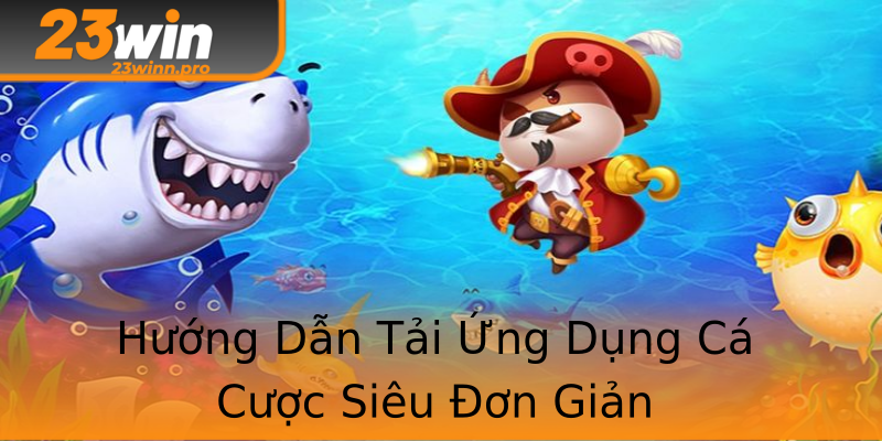 Hướng Dẫn Tải Ứng Dụng Cá Cược Siêu Đơn Giản Hướng Dẫn Tải Ứng Dụng Cá Cược Siêu Đơn Giản