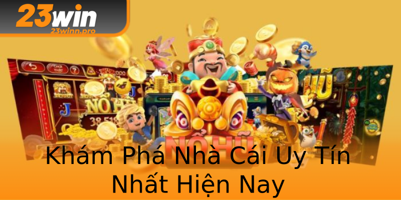 Khám Phá Nhà Cái Uy Tín Nhất Hiện Nay Khám Phá Nhà Cái Uy Tín Nhất Hiện Nay