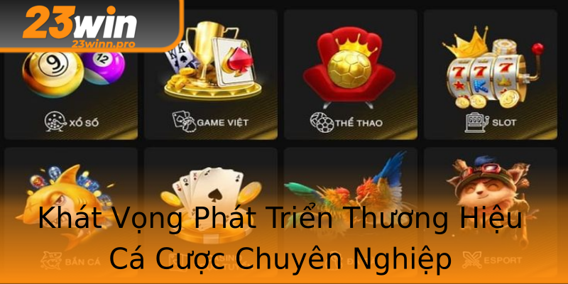 Khát Vọng Phát Triển Thương Hiệu Cá Cược Chuyên Nghiệp Khát Vọng Phát Triển Thương Hiệu Cá Cược Chuyên Nghiệp