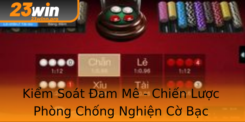 Kiểm Soát Đam Mê - Chiến Lược Phòng Chống Nghiện Cờ Bạc Kiểm Soát Đam Mê - Chiến Lược Phòng Chống Nghiện Cờ Bạc