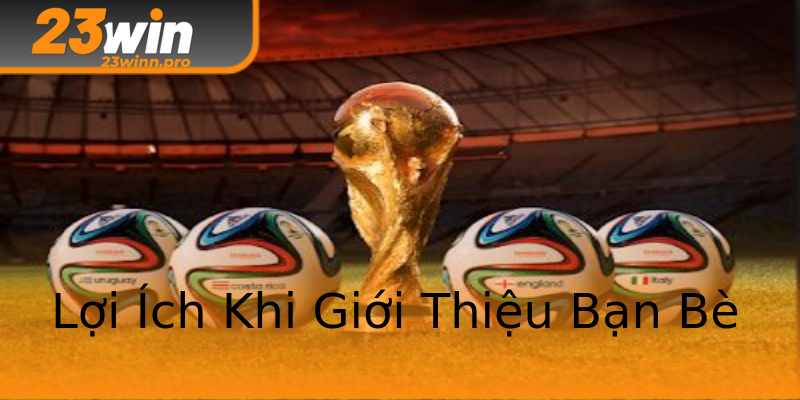 Lợi Ích Khi Giới Thiệu Bạn Bè Lợi Ích Khi Giới Thiệu Bạn Bè