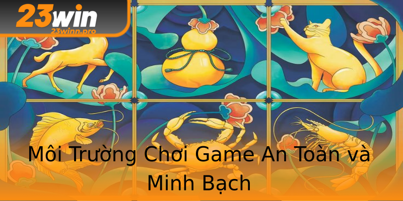Môi Trường Chơi Game An Toàn và Minh Bạch Môi Trường Chơi Game An Toàn và Minh Bạch