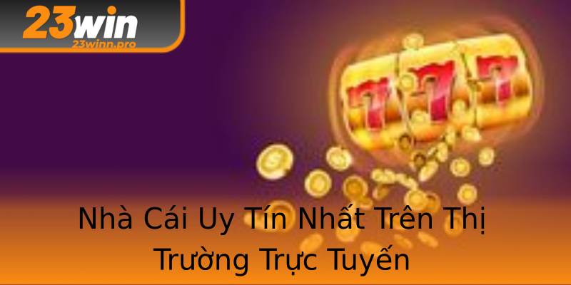 Nhà Cái Uy Tín Nhất Trên Thị Trường Trực Tuyến Nhà Cái Uy Tín Nhất Trên Thị Trường Trực Tuyến