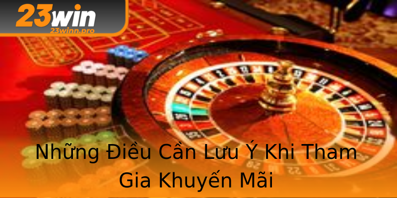 Những Điều Cần Lưu Ý Khi Tham Gia Khuyến Mãi Những Điều Cần Lưu Ý Khi Tham Gia Khuyến Mãi