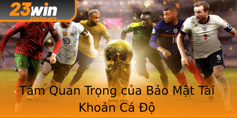 Tầm Quan Trọng của Bảo Mật Tài Khoản Cá Độ Tầm Quan Trọng của Bảo Mật Tài Khoản Cá Độ