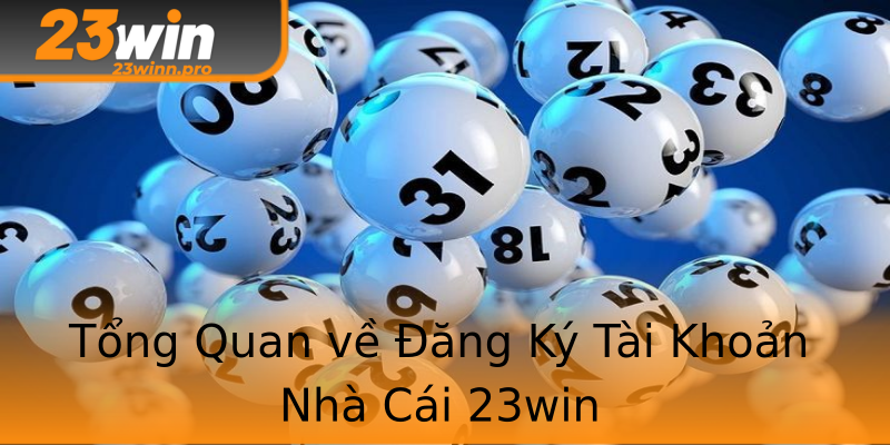 Tổng Quan về Đăng Ký Tài Khoản Nhà Cái 23win Tổng Quan về Đăng Ký Tài Khoản Nhà Cái 23win