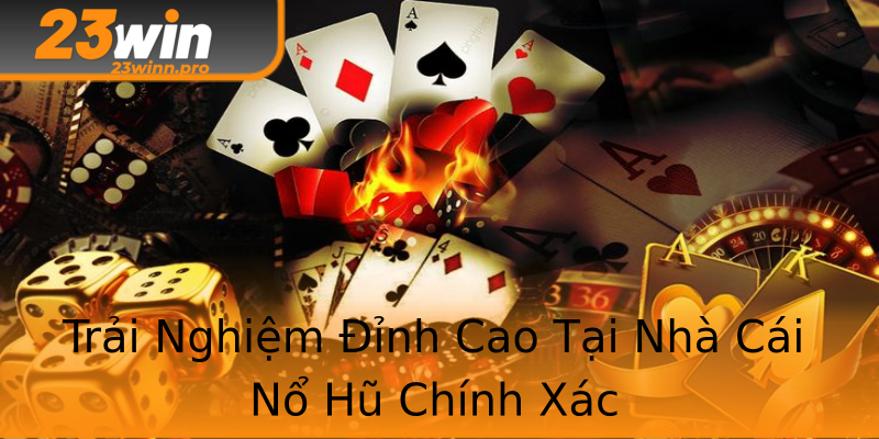 Trải Nghiệm Đỉnh Cao Tại Nhà Cái Nổ Hũ Chính Xác Trải Nghiệm Đỉnh Cao Tại Nhà Cái Nổ Hũ Chính Xác