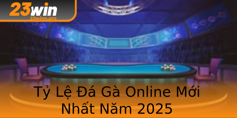 Tỷ Lệ Đá Gà Online Mới Nhất Năm 2025 Tỷ Lệ Đá Gà Online Mới Nhất Năm 2025