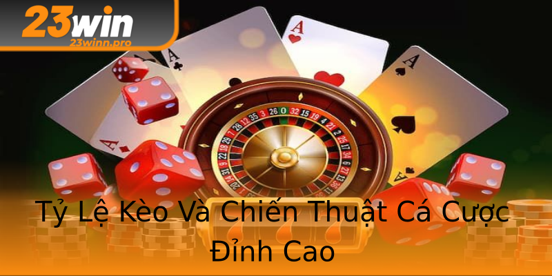 Tỷ Lệ Kèo Và Chiến Thuật Cá Cược Đỉnh Cao Tỷ Lệ Kèo Và Chiến Thuật Cá Cược Đỉnh Cao